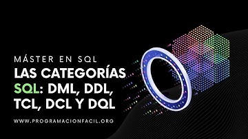 Las categorías SQL: DML, DDL, TCL, DCL Y DQL  - MÁSTER EN SQL #9