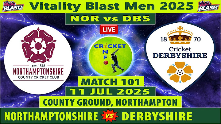 Derbyshire vs Northamptonshire | DER vs NOR | Match 101 of Vitality Blast T20 2025 | DBS vs NOR Live