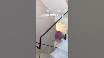 TAY VỊN NHÔM 3D   CẦU THANG KÍNH CƯỜNG LỰC VÀ TRỤ