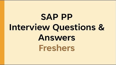 sap pp interview questions and answers for freshers | sap pp interview questions for experienced