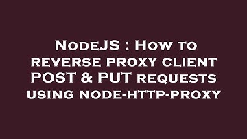 NodeJS : How to reverse proxy client POST & PUT requests using node-http-proxy