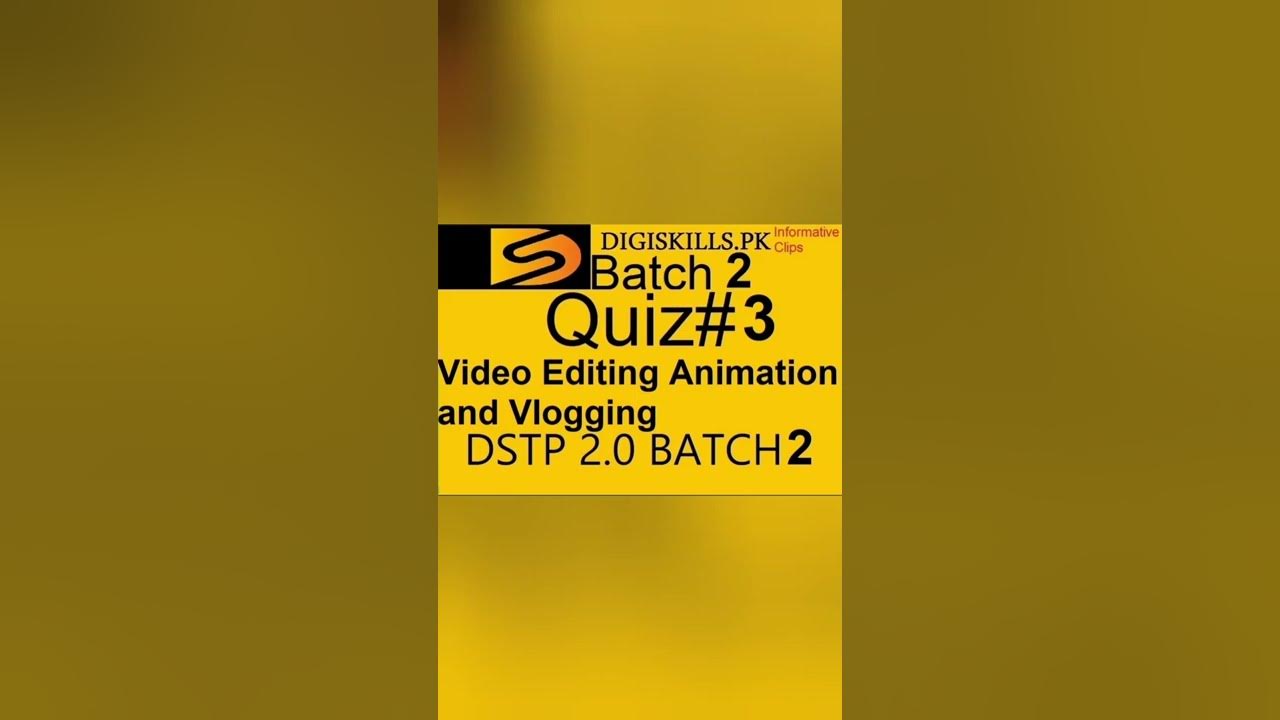 Digiskills Video Editing Animation and Vlogging Quiz 3 Batch 2 quiz 3