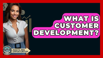 What Is Customer Development? - AssetsandOpportunity.org