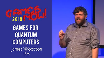 James Wootton: Games for Quantum Computers - Games Now! lecture series