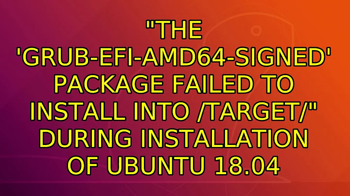 "The 'grub-efi-amd64-signed' package failed to install into /target/" during installation of...