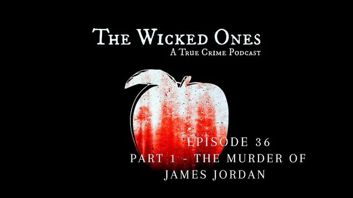 EPISODE 36:  PART 1  THE MURDER OF JAMES JORDAN