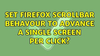 Set Firefox scrollbar behavour to advance a single screen per click (2 Solutions!!)