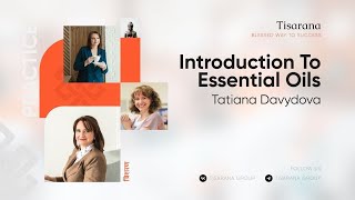 Tisarana Introduction To Essential Oil: Tatiana Davydova 15.05