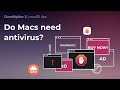 Do Macs need antivirus? And other Mac anti-malware tips