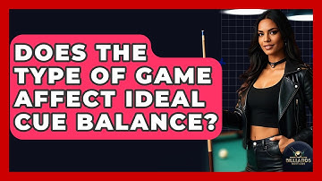 Does The Type Of Game Affect Ideal Cue Balance? - Billiards Hustlers