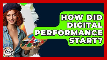 How Did Digital Performance Start? - Art Across Cultures