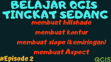 (episode 2) tutorial Qgis : membuat hillshade, kontur, slope, dan Aspect