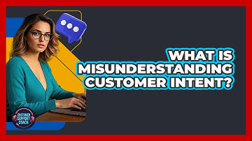 What Is Misunderstanding Customer Intent?