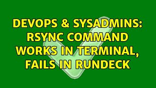 DevOps & SysAdmins: rsync command works in terminal, fails in rundeck (2 Solutions!!)