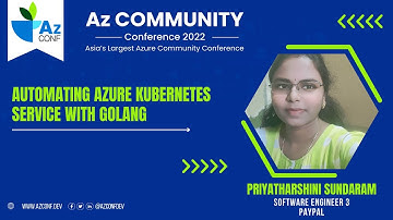 Automating Azure Kubernetes Service with GoLang | Priyatharshini Sundaram | AzConf | AzConf2022