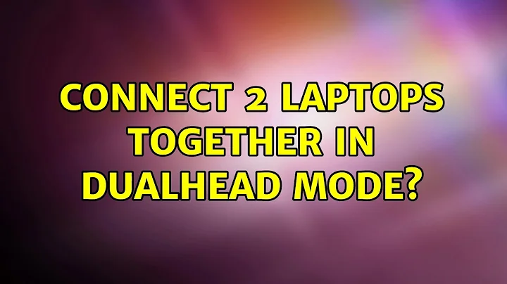 Connect 2 laptops together in dualhead mode? (3 Solutions!!)