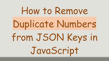 How to Remove Duplicate Numbers from JSON Keys in JavaScript