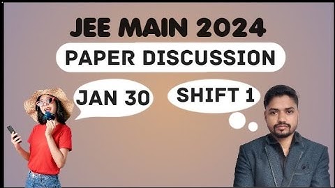 JEE Main 2024 Paper Discussion/Solution, ATTEMPT 1 | 30th January - SHIFT 1