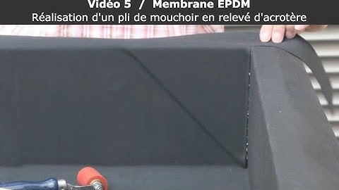 Vidéo 5 / Membrane EPDM - Réalisation d'un pli de mouchoir en relevé d'acrotère