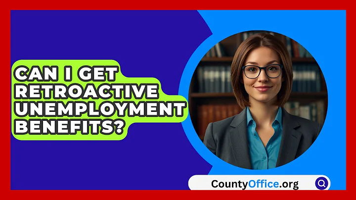 Can I Get Retroactive Unemployment Benefits? - CountyOffice.org
