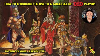 How to Introduce the OSR to 5E Dungeons & Dragons Players on The Gaming Gang Dispatch EP 1065