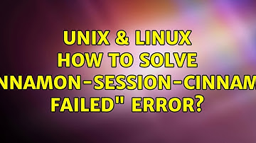 Unix & Linux: How to solve "cinnamon-session-cinnamon failed" error?