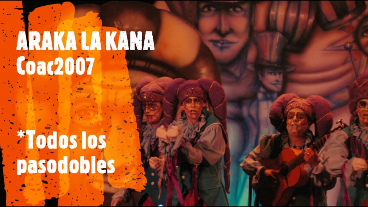 ARAKA LA KANA - Todos los Pasodobles + Presentacion - COAC 2007