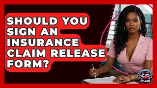 Should You Sign An Insurance Claim Release Form? - Auto Coverage Explained