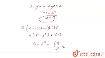 Three numbers are in AP. If their sum is 27 and their product is 648, find the numbers/