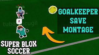 GOALKEEPER SAVE MONTAGE - ROBLOX SUPER BLOX SOCCER