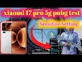 XIAOMI 17 PRO 5g PUBG/BGMI Test |Sensitivity and Control setting |xiaomi 17 pro 5g pubg graphics 