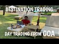 Destination Trading - Day Trading from Goa