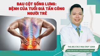 Đau Cột Sống Lưng Bệnh Của Tuổi Già Tấn Công Người Trẻ Bsck2 Mai Duy Linh