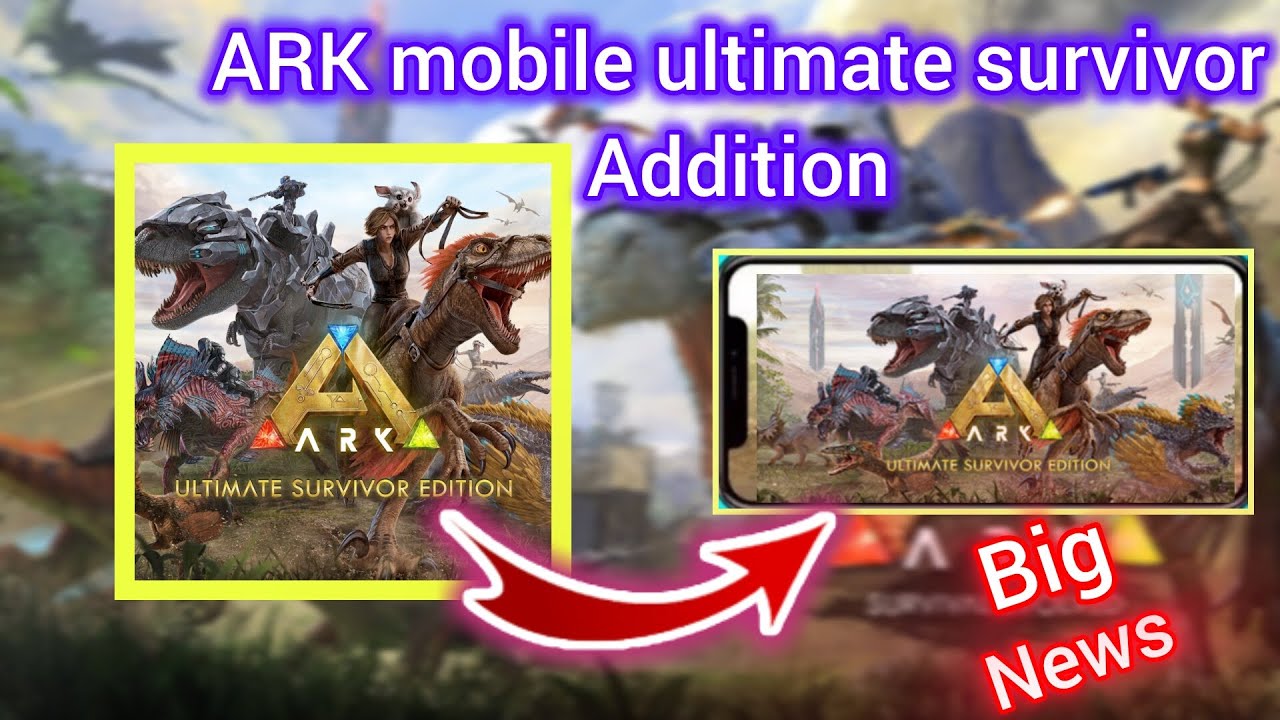 Ark survival evolved ultimate survivor edition for mobile (big news ...