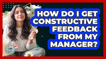 How Do I Get Constructive Feedback From My Manager?