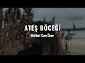 Mithat Can özer Ateş Böceği Sözleri