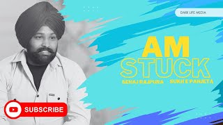 Am Stuck Sehaj Rajpura | Sukh E Panjeta | New Punjabi Song 2024 | Punjabi New Song This Week