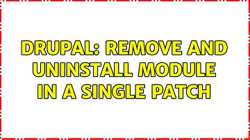 Drupal: Remove and uninstall module in a single patch