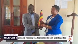 ARUA CITY RECEIVES A NEW RESIDENT CITY COMMISSIONER