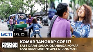 SALAM OLAHRAGA KOMAR! Komar Tangkap Copet Di Angkot | PREMAN PENSIUN 1 | EPS 25 (1/2)