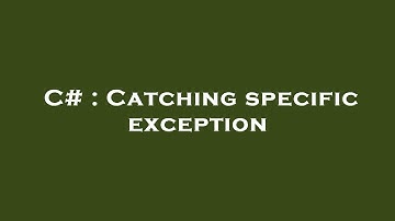 C# : Catching specific exception