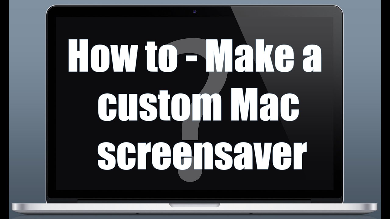 How To Make A Custom Mac Screensaver YouTube How To Make A Custom Mac Screensaver YouTube