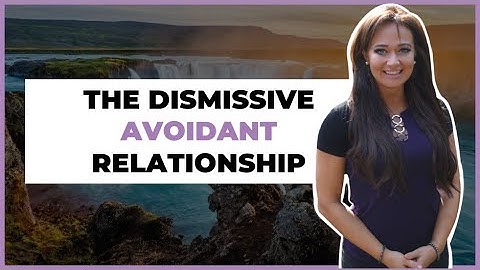 Relationships & The Dismissive Avoidant Attachment Style | Romantic Relationship Advice