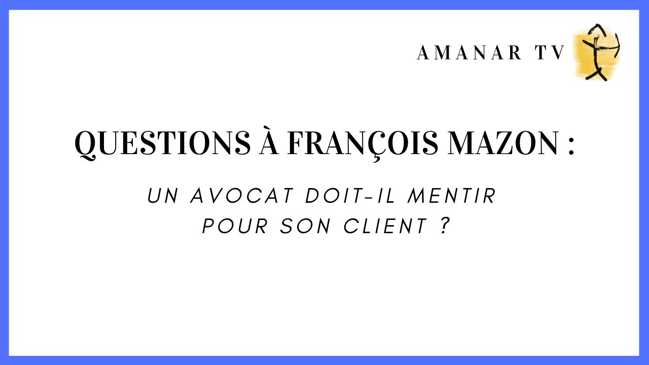 Un avocat doit-il mentir pour son client ? Questions à François Mazon