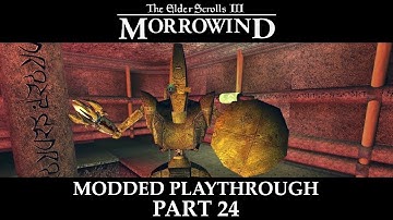 Morrowind Modded Playthrough - Part 24