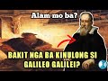 "Bakit Nga Ba Ikinulong Si Galileo Galilei?"