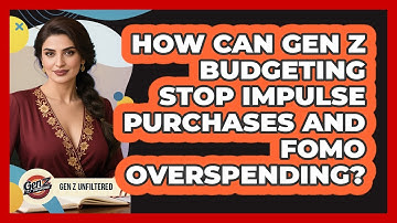How Can Gen Z Budgeting Stop Impulse Purchases And FOMO Overspending? - Gen Z Unfiltered