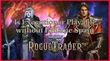 Is Executioner playable without Inflame spam? - Rogue Trader Patch 1.5