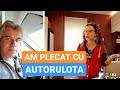 Am PLECAT cu AUTORULOTA si CAMELIA imi GATESTE pentru drum!