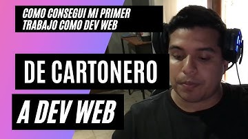 Como consegui mi primer trabajo como desarrollador web | | DE CARTONERO A DESARROLLADOR WEB